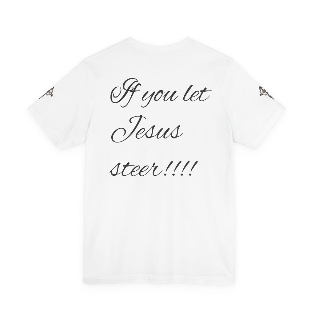 Christian Graphic Tee — "There is nothing to fear... If you let Jesus steer"